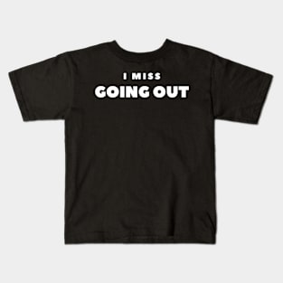 I MISS GOING OUT Kids T-Shirt